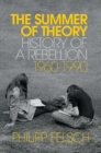 Image for The summer of theory  : history of a rebellion, 1960-1990