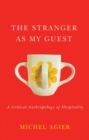 Image for The Stranger as My Guest : A Critical Anthropology of Hospitality