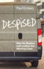 Image for Despised: Why the Modern Left Loathes the Working Class