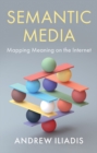 Image for Semantic media  : mapping meaning on the Internet