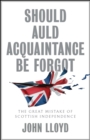Image for Should Auld Acquaintance Be Forgot: The Great Mistake of Scottish Independence
