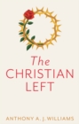 Image for The Christian Left  : an introduction to Christian socialism