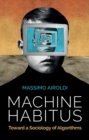 Image for Machine habitus  : toward a sociology of algorithms