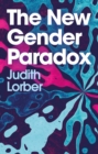 Image for The new gender paradox  : fragmentation and persistence of the binary