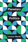 Image for Planetary politics  : a manifesto