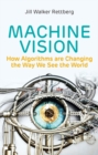 Image for Machine vision  : how algorithms are changing the way we see the world
