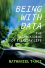 Image for Being with data  : the dashboarding of everyday life