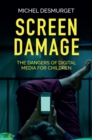 Image for Screen damage  : the dangers of digital media for children