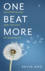Image for One beat more  : existentialism and the gift of mortality