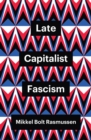 Image for Late Capitalist Fascism