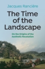 Image for The time of the landscape  : on the origins of the aesthetic revolution