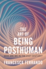 Image for The art of being posthuman  : who are we in the 21st century?