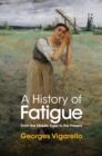 Image for A history of fatigue: from the Middle Ages to the present