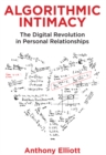 Image for Algorithmic intimacy  : the digital revolution in personal relationships