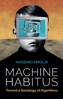 Image for Machine Habitus: Toward a Sociology of Algorithms