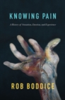 Image for Knowing pain  : a history of sensation, emotion, and experience