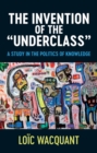 Image for The Invention of the &#39;Underclass&#39;