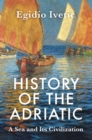 Image for History of the Adriatic  : a sea and its civilization