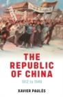 Image for The Republic of China  : 1912 to 1949