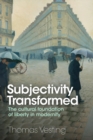 Image for Subjectivity transformed  : the cultural foundation of liberty in modernity