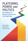 Image for Platforms, Power, and Politics: An Introduction to Political Communication in the Digital Age