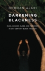 Image for Darkening Blackness  : race, gender, class, and pessimism in 21st-century Black thought
