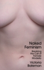 Image for Naked feminism  : breaking the cult of female modesty