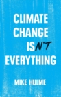 Image for Climate change isn&#39;t everything  : liberating climate politics from alarmism