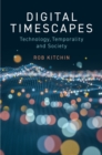 Image for Digital timescapes  : technology, temporality and society