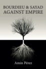 Image for Bourdieu and Sayad against empire  : forging sociology in anticolonial struggle