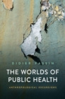Image for The worlds of public health  : anthropological excursions