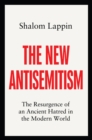 Image for The New Antisemitism : The Resurgence of an Ancient Hatred in the Modern World