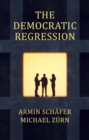 Image for The democratic regression  : the political causes of authoritarian populism