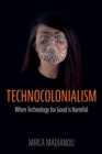 Image for Technocolonialism : When Technology for Good is Harmful