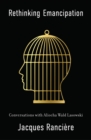 Image for Rethinking Emancipation : Conversations with Aliocha Wald Lasowski