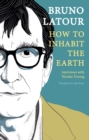 Image for How to inhabit the Earth  : interviews with Nicolas Truong