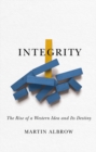 Image for Integrity : The Rise of a Distinctive Western Idea and Its Destiny