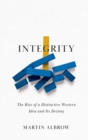 Image for Integrity: the rise of a distinctive Western idea and its destiny