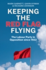 Image for Keeping the Red Flag Flying : The Labour Party in Opposition since 1922