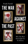 Image for The War Against the Past : Why The West Must Fight For Its History