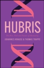 Image for Hubris : The Rise, Fall and Future of Humanity