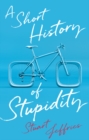 Image for A Short History of Stupidity