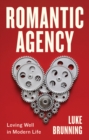 Image for Romantic Agency : Loving Well in Modern Life: Loving Well in Modern Life