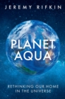 Image for Planet Aqua : Rethinking Our Home in the Universe