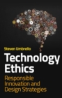 Image for Technology Ethics : Responsible Innovation and Design Strategies