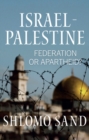 Image for Israel-Palestine : Federation or Apartheid?