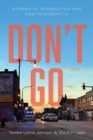 Image for Don&#39;t Go : Stories of Segregation and How to Disrupt It