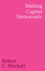 Image for Making Capital Democratic: A Reconstruction of State, Credit, and Finance