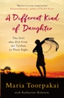 Image for A different kind of daughter  : the girl who hid from the Taliban in plain sight