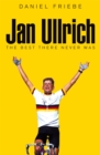 Jan Ullrich  : the best there never was - Friebe, Daniel